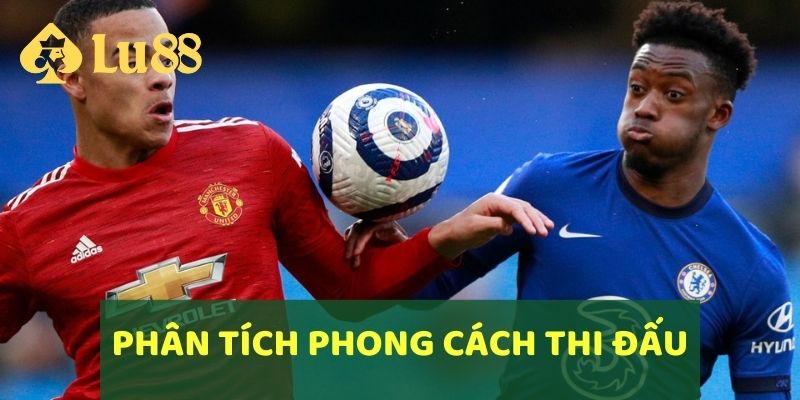 Phân tích phong cách thi đấu 2 đội