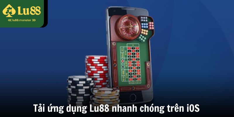 Tải ứng dụng Lu88 nhanh chóng trên iOS