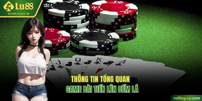 Thông tin chung về tựa game Tiến Lên đếm lá